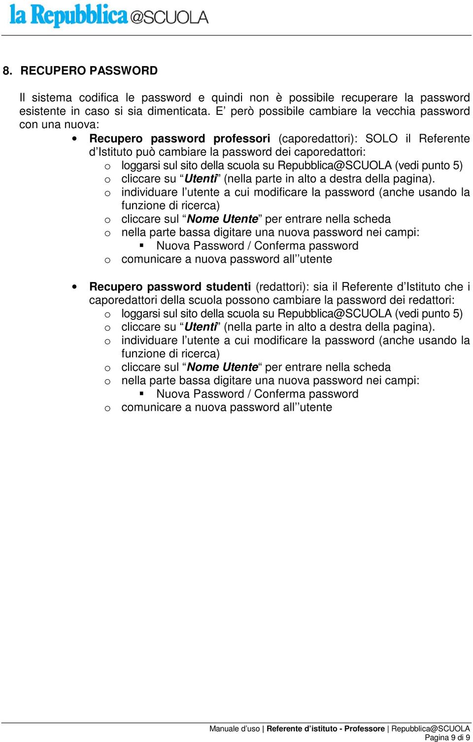 della scuola su Repubblica@SCUOLA (vedi punto 5) o cliccare su Utenti (nella parte in alto a destra della pagina).