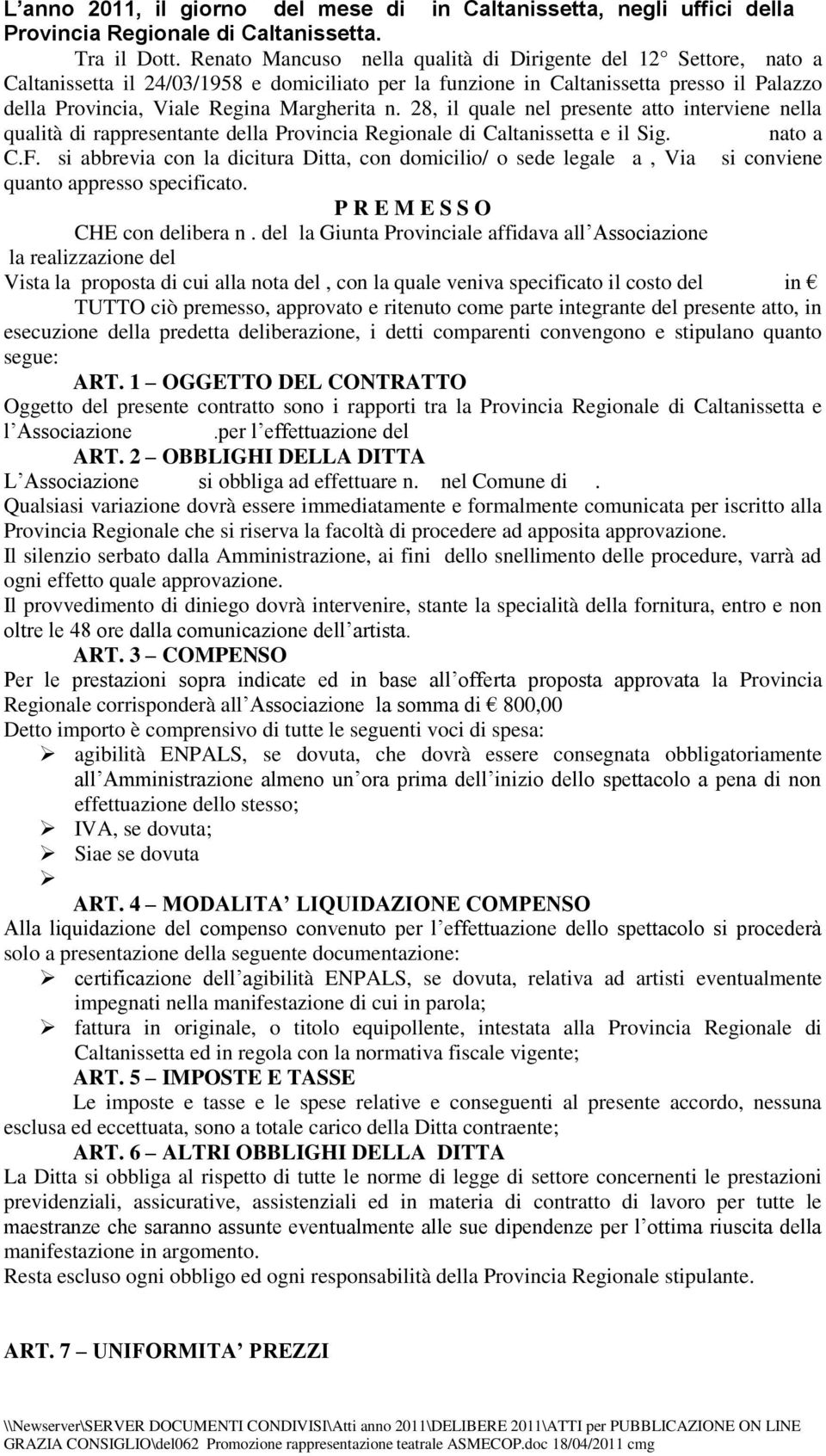 n. 28, il quale nel presente atto interviene nella qualità di rappresentante della Provincia Regionale di Caltanissetta e il Sig. nato a C.F.