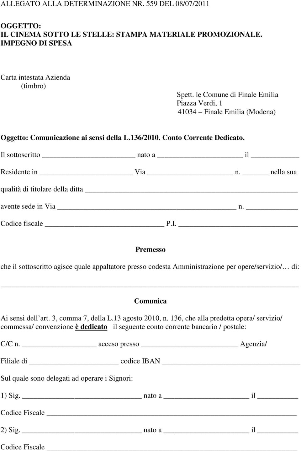 nella sua qualità di titolare della ditta avente sede in Via n. Codice fiscale P.I.