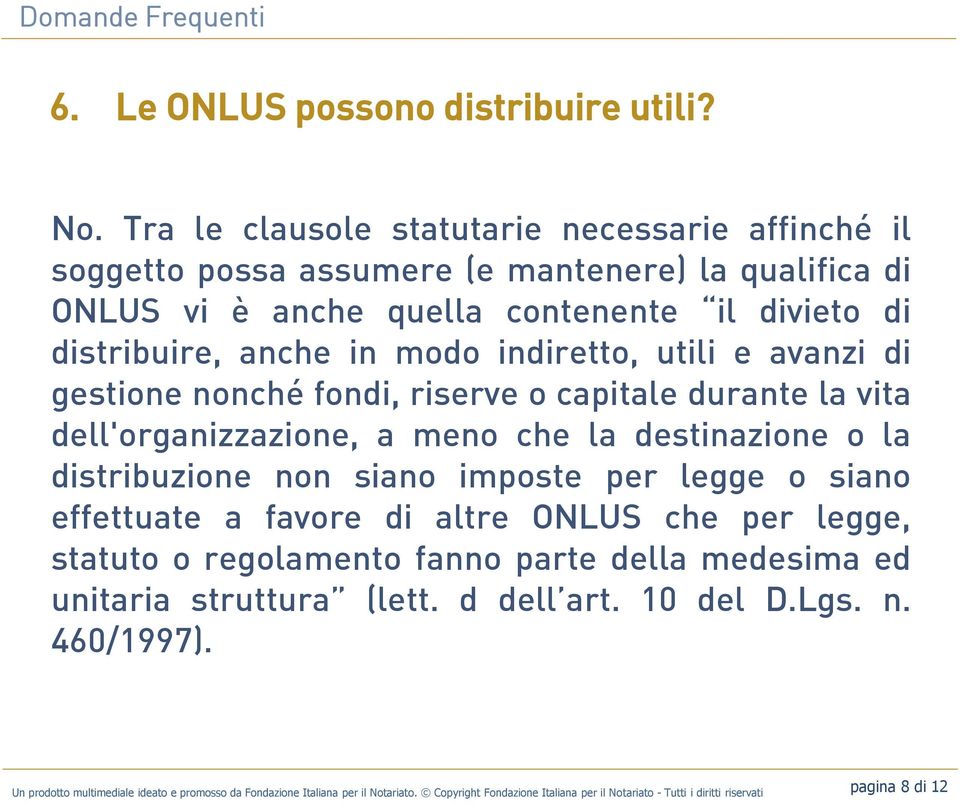 indiretto, utili e avanzi di gestione nonché fondi, riserve o capitale durante la vita dell'organizzazione, a meno che la destinazione o la distribuzione non siano imposte per legge o