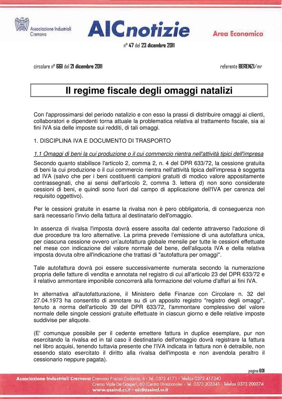 DISCIPLINA IVA E DOCUMENTO DI TRASPORTO 1.1 Omaggi di beni la cui produzione o il cui commercio rientra nell'attività tipici dell'impresa Secondo quanto stabilisce l'articolo 2, comma 2, n.