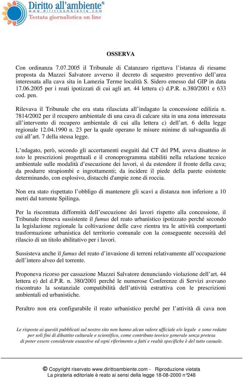 Sidero emesso dal GIP in data 17.06.2005 per i reati ipotizzati di cui agli art. 44 lettera c) d.p.r. n.380/2001 e 633 cod. pen.