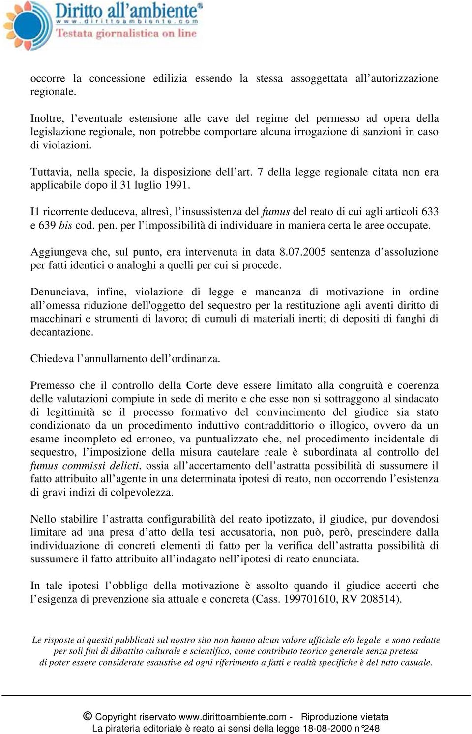 Tuttavia, nella specie, la disposizione dell art. 7 della legge regionale citata non era applicabile dopo il 31 luglio 1991.