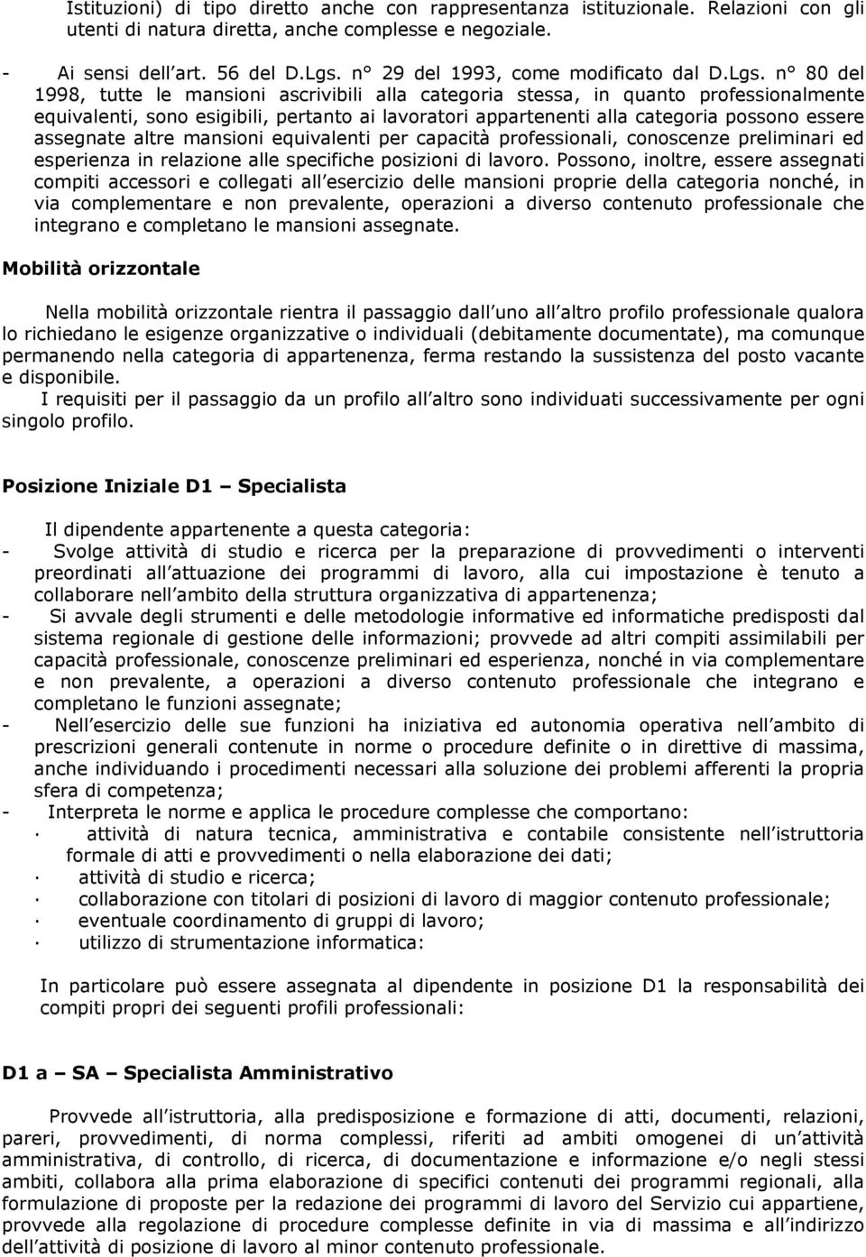 n 80 del 1998, tutte le mansioni ascrivibili alla categoria stessa, in quanto professionalmente equivalenti, sono esigibili, pertanto ai lavoratori appartenenti alla categoria possono essere