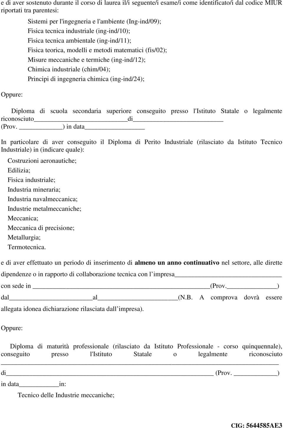 Principi di ingegneria chimica (ing-ind/24); Diploma di scuola secondaria superiore conseguito presso l'istituto Statale o legalmente riconosciuto di (Prov.