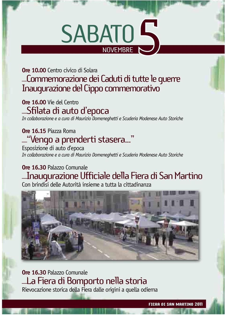 15 Piazza Roma _ Vengo a prenderti stasera... Esposizione di auto d epoca In collaborazione e a cura di Maurizio Domeneghetti e Scuderia Modenese Auto Storiche Ore 16.