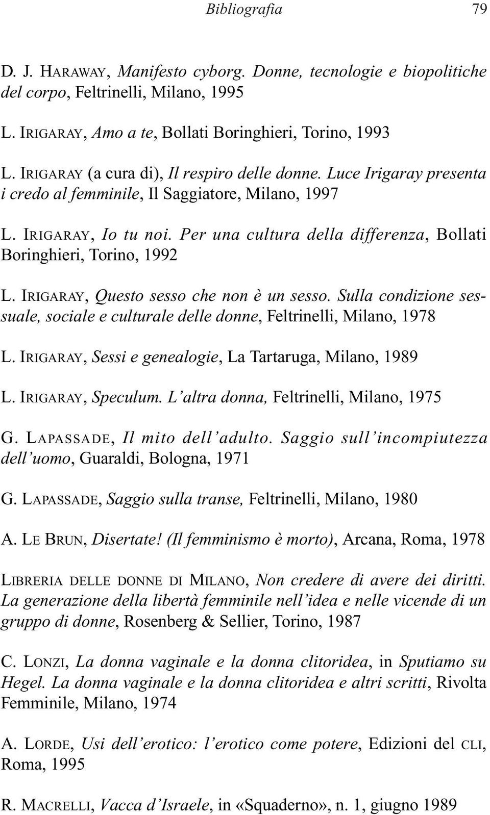 Per una cultura della differenza, Bollati Boringhieri, Torino, 1992 L. IRIGARAY, Questo sesso che non è un sesso.