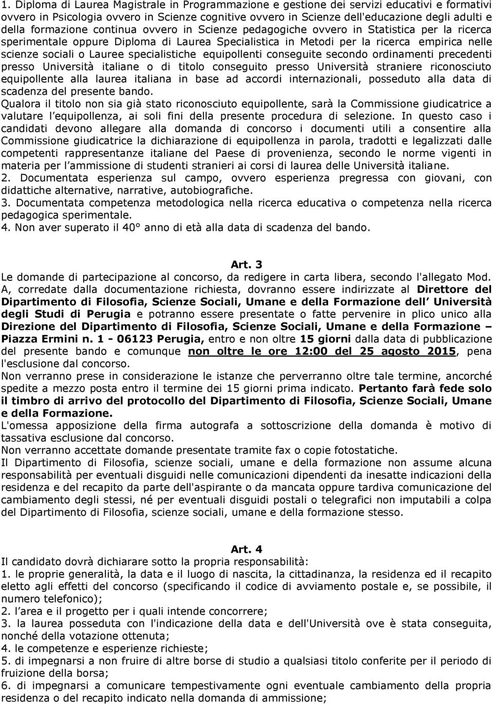 Lauree specialistiche equipollenti conseguite secondo ordinamenti precedenti presso Università italiane o di titolo conseguito presso Università straniere riconosciuto equipollente alla laurea