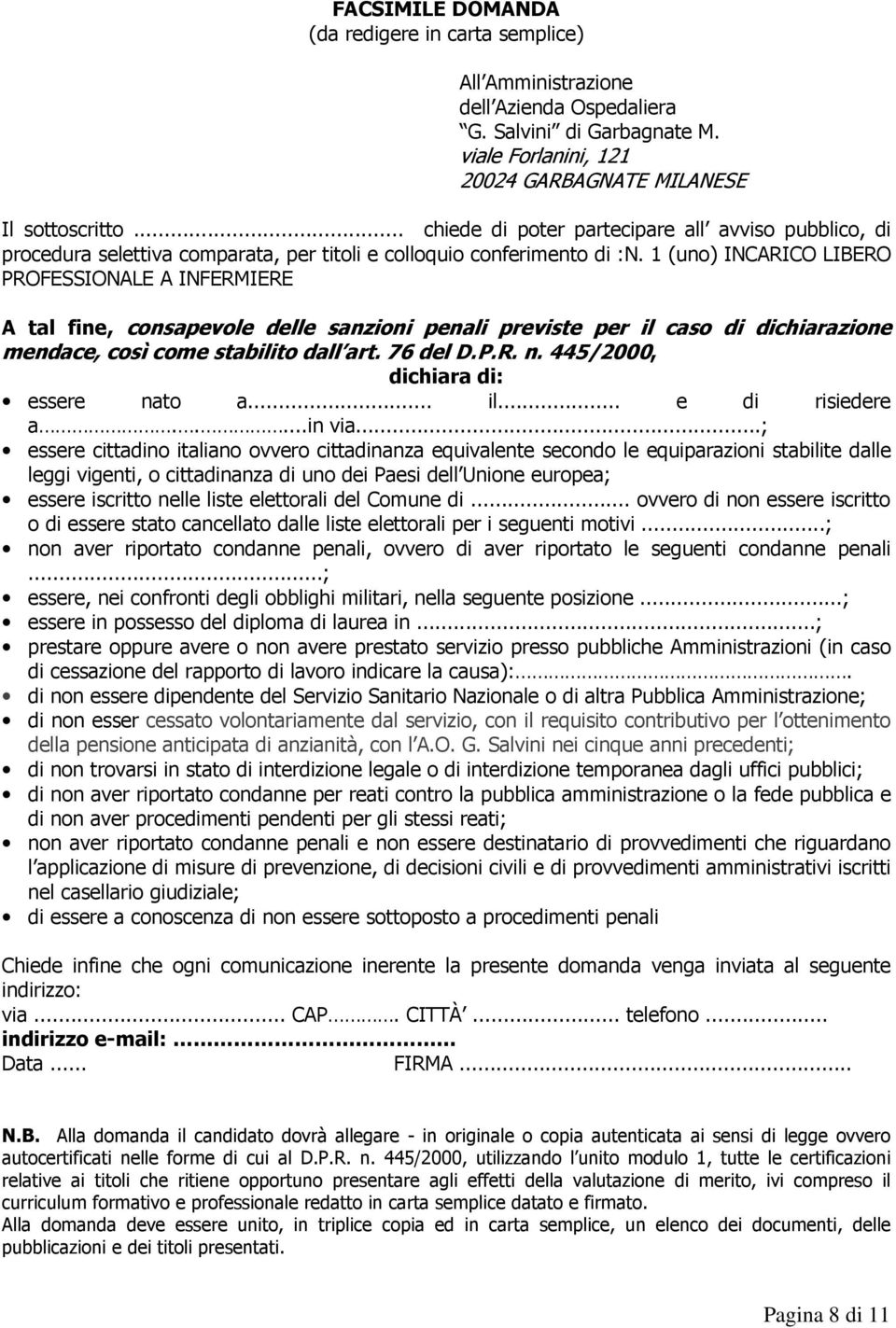 1 (uno) INCARICO LIBERO PROFESSIONALE A INFERMIERE A tal fine, consapevole delle sanzioni penali previste per il caso di dichiarazione mendace, così come stabilito dall art. 76 del D.P.R. n.