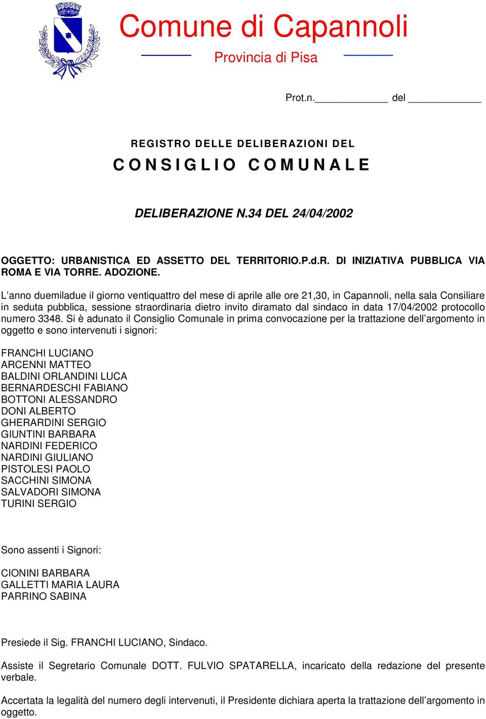 L anno duemiladue il giorno ventiquattro del mese di aprile alle ore 21,30, in Capannoli, nella sala Consiliare in seduta pubblica, sessione straordinaria dietro invito diramato dal sindaco in data