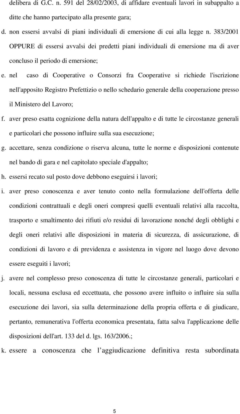 383/2001 OPPURE di essersi avvalsi dei predetti piani individuali di emersione ma di aver concluso il periodo di emersione; e.