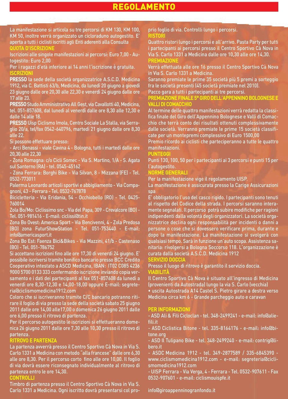 inferiore ai 14 anni l iscrizione è gratuita. ISCRIZIONI PRESSO la sede della società organizzatrice A.S.C.D. 1912, via C.