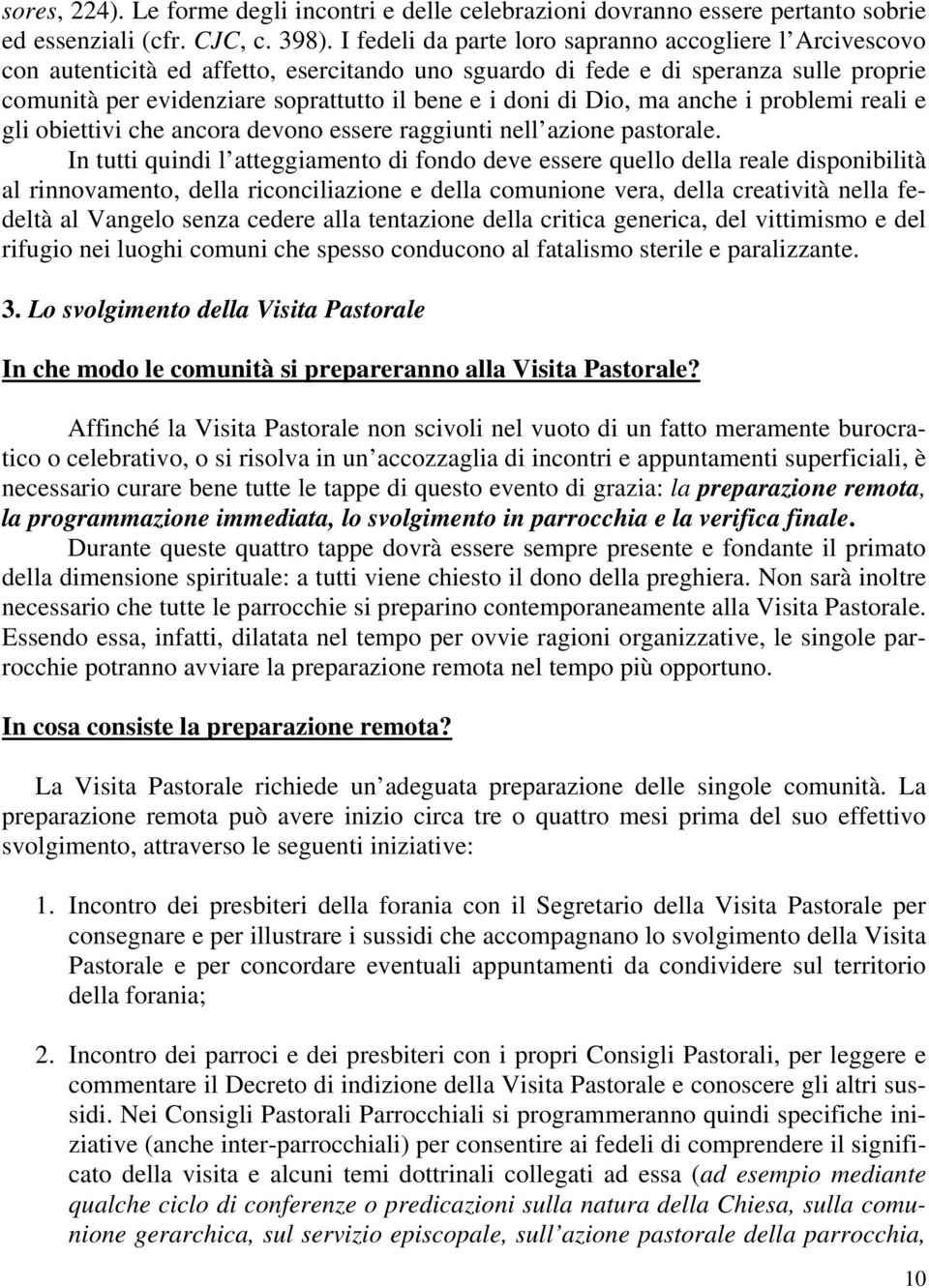 di Dio, ma anche i problemi reali e gli obiettivi che ancora devono essere raggiunti nell azione pastorale.