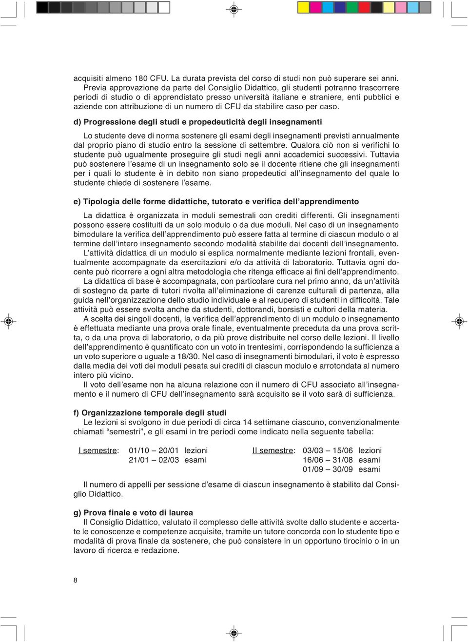 attribuzione di un numero di CFU da stabilire caso per caso.