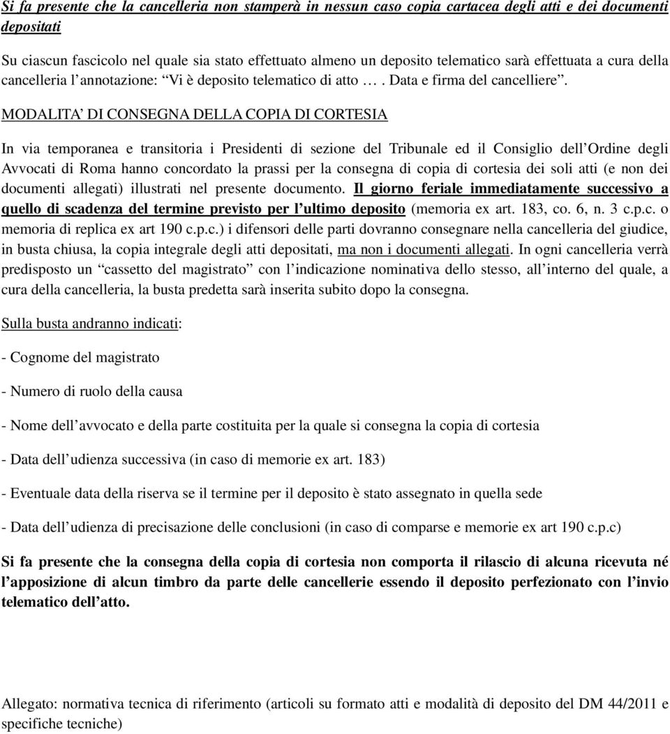 MODALITA DI CONSEGNA DELLA COPIA DI CORTESIA In via temporanea e transitoria i Presidenti di sezione del Tribunale ed il Consiglio dell Ordine degli Avvocati di Roma hanno concordato la prassi per la