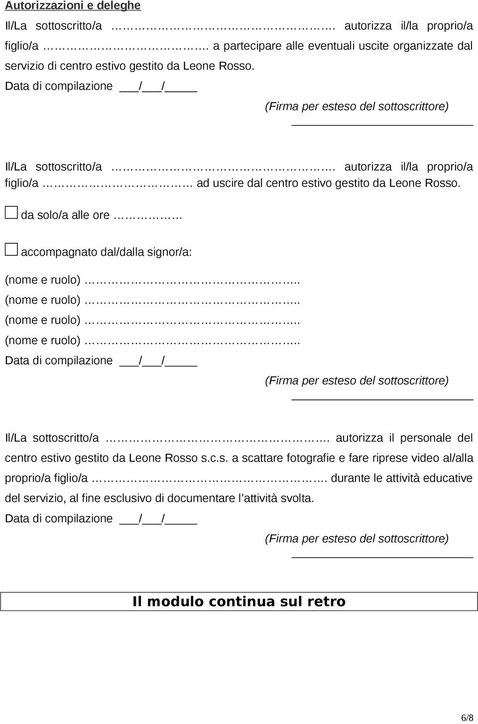 autorizza il/la proprio/a figlio/a ad uscire dal centro estivo gestito da Leone Rosso. da solo/a alle ore accompagnato dal/dalla signor/a: (nome e ruolo).