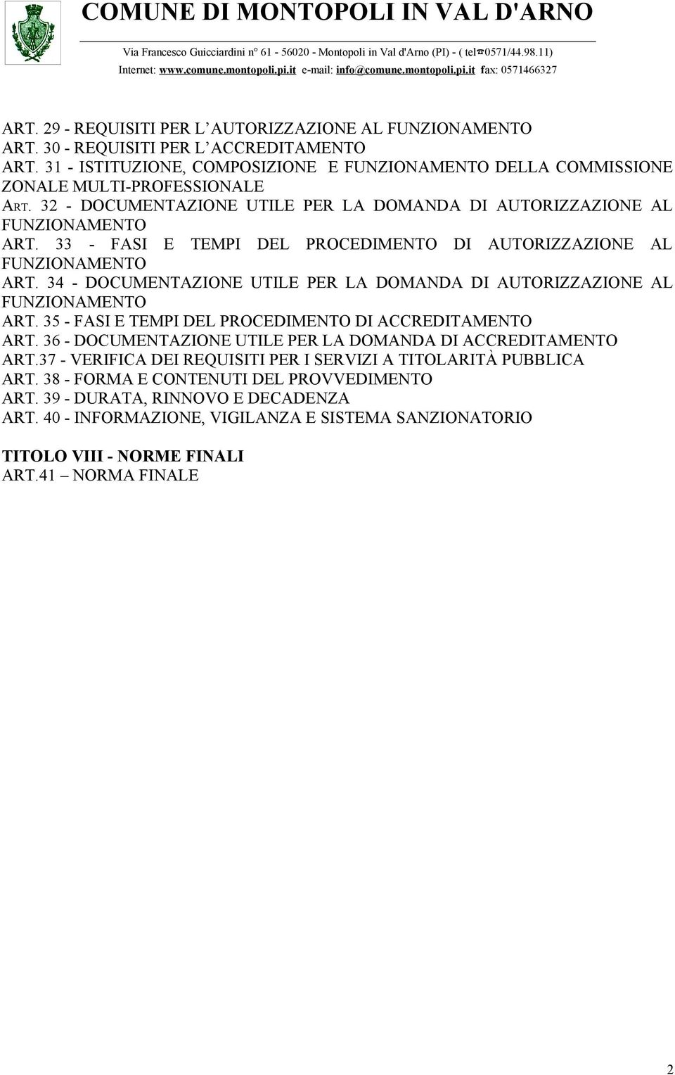 34 - DOCUMENTAZIONE UTILE PER LA DOMANDA DI AUTORIZZAZIONE AL FUNZIONAMENTO ART. 35 - FASI E TEMPI DEL PROCEDIMENTO DI ACCREDITAMENTO ART.