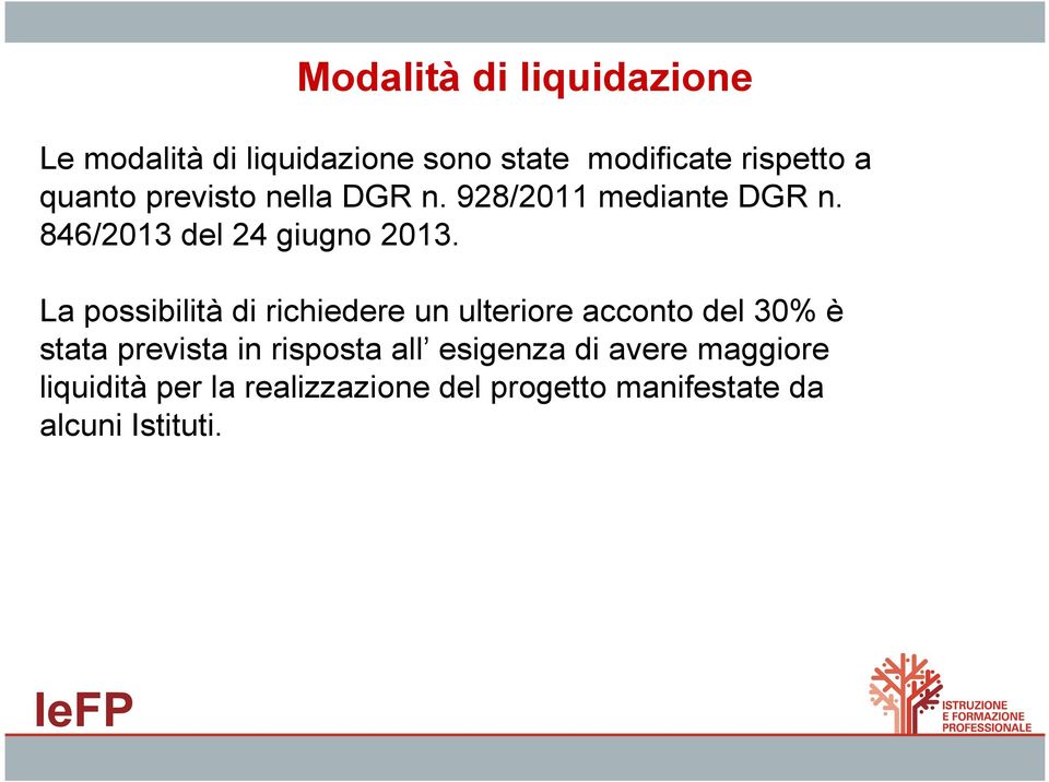 La possibilità di richiedere un ulteriore acconto del 30% è stata prevista in risposta all