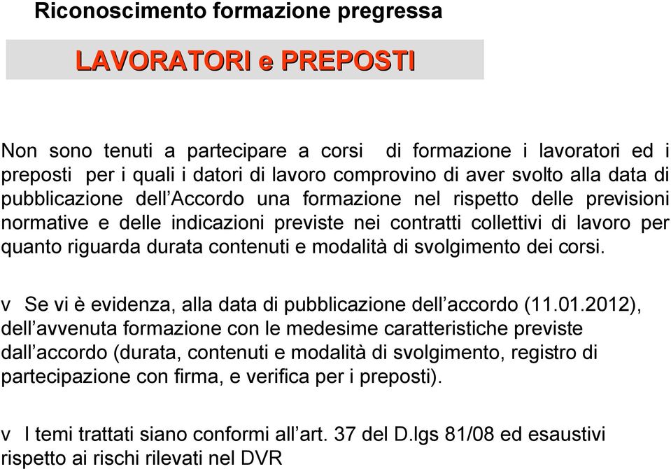 modalità di svolgimento dei corsi. v Se vi è evidenza, alla data di pubblicazione dell accordo (11.01.