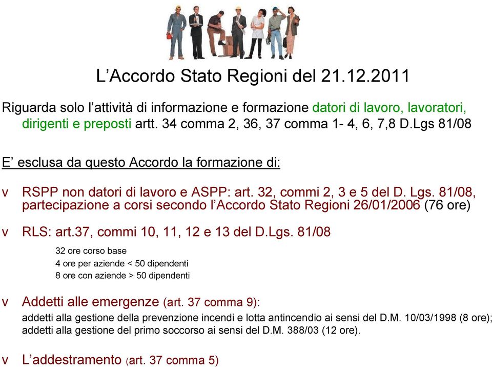 81/08, partecipazione a corsi secondo l Accordo Stato Regioni 26/01/2006 (76 ore) v RLS: art.37, commi 10, 11, 12 e 13 del D.Lgs.