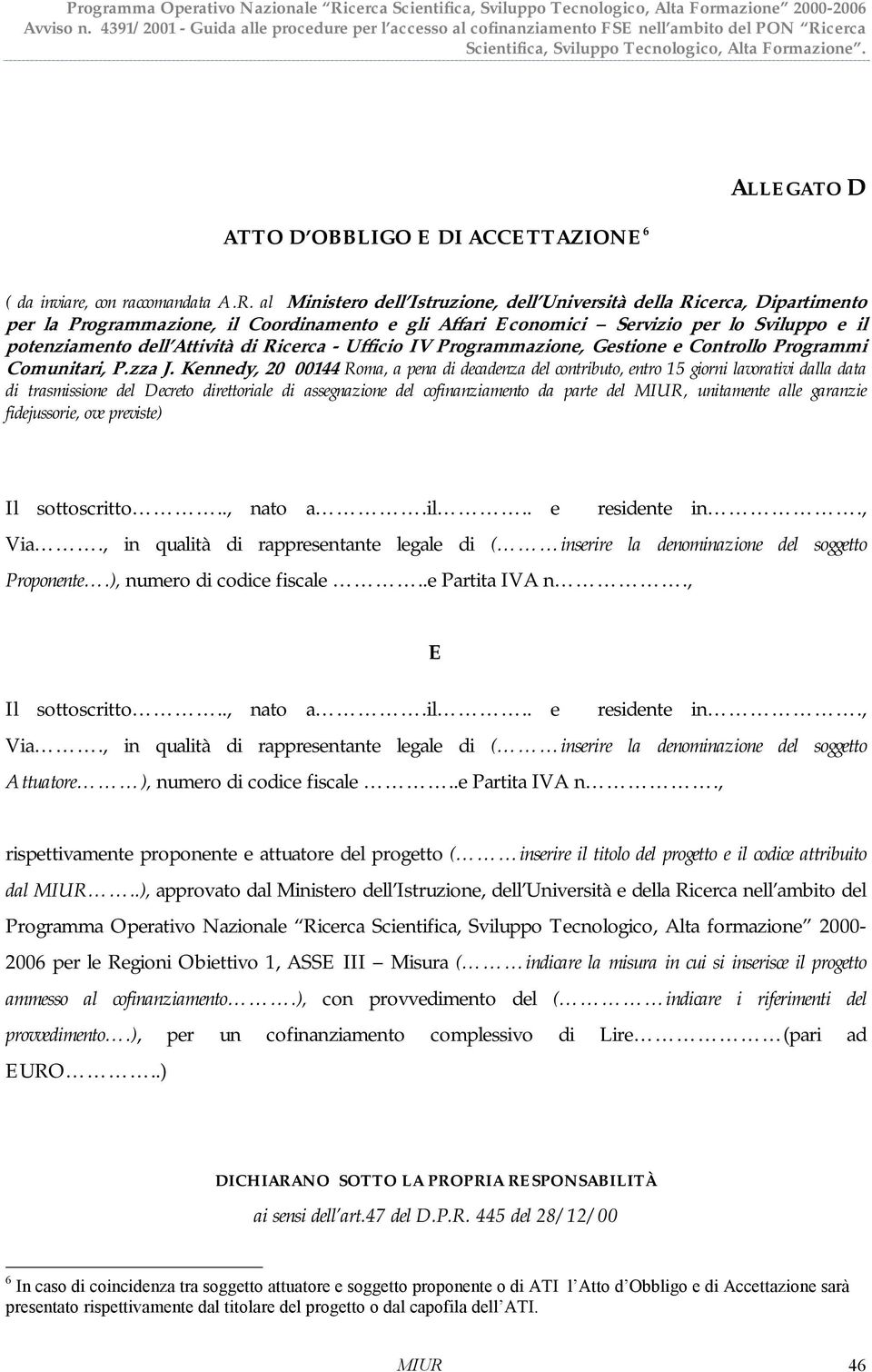 al Ministero dell Istruzione, dell Università della Ricerca, Dipartimento per la Programmazione, il Coordinamento e gli Affari Economici Servizio per lo Sviluppo e il potenziamento dell Attività di