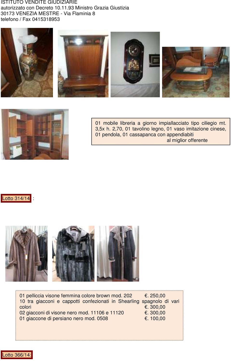 offerente Lotto 314/14 : 01 pelliccia visone femmina colore brown mod. 202.