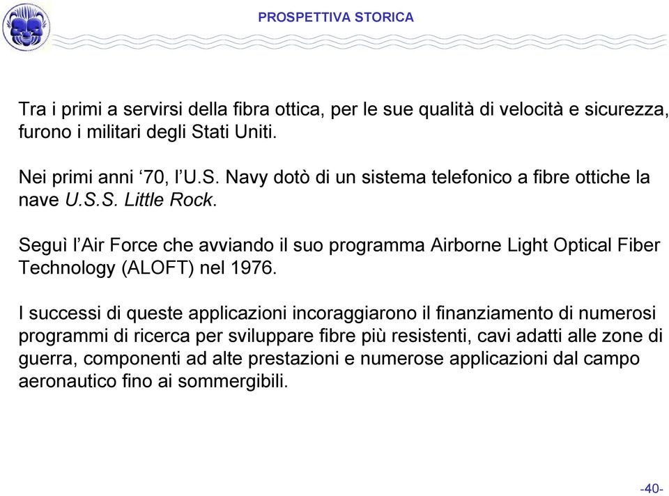 Seguì l Air Force che avviando il suo programma Airborne Light Optical Fiber Technology (ALOFT) nel 1976.