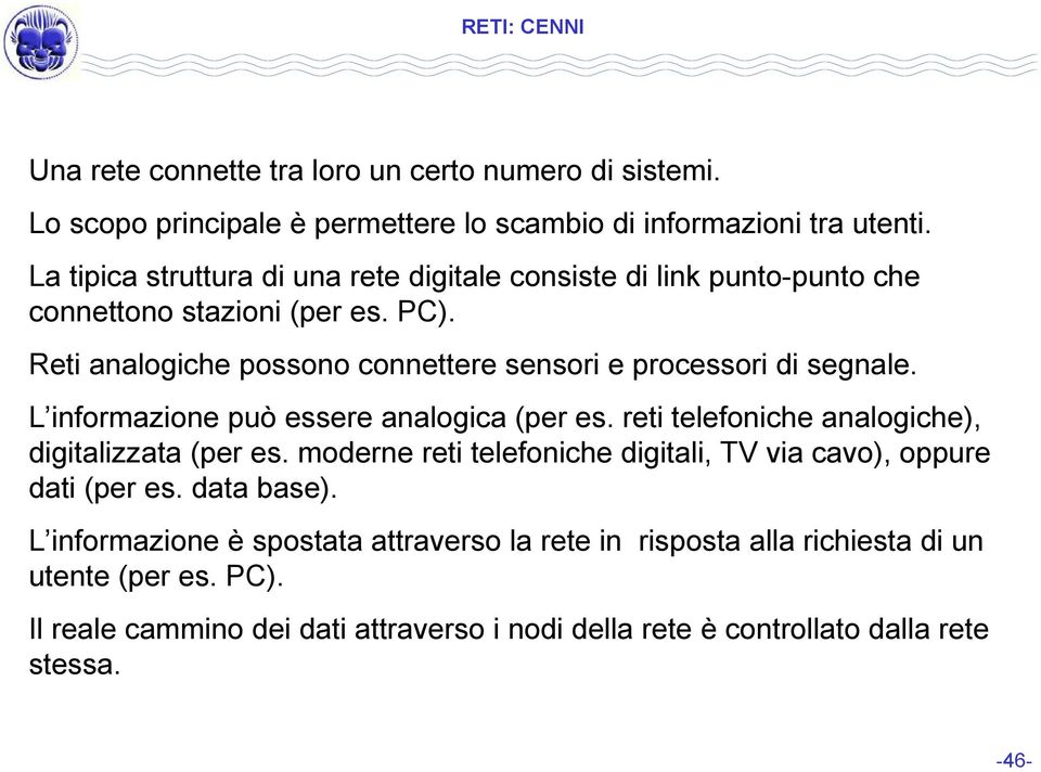 Reti analogiche possono connettere sensori e processori di segnale. L informazione può essere analogica (per es. reti telefoniche analogiche), digitalizzata (per es.