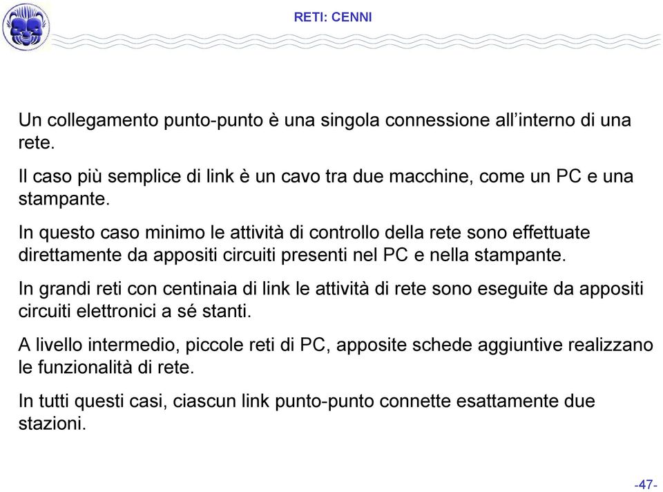 In questo caso minimo le attività di controllo della rete sono effettuate direttamente da appositi circuiti presenti nel PC e nella stampante.