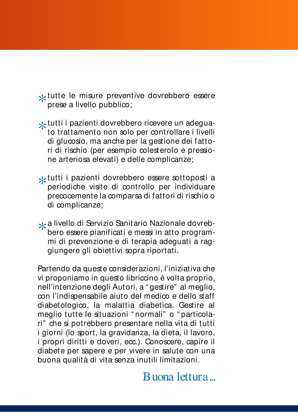 individuare precocemente la comparsa di fattori di rischio o di complicanze; livello di Servizio Sanitario Nazionale dovrebbero essere pianificati e messi in atto programmi di prevenzione e di