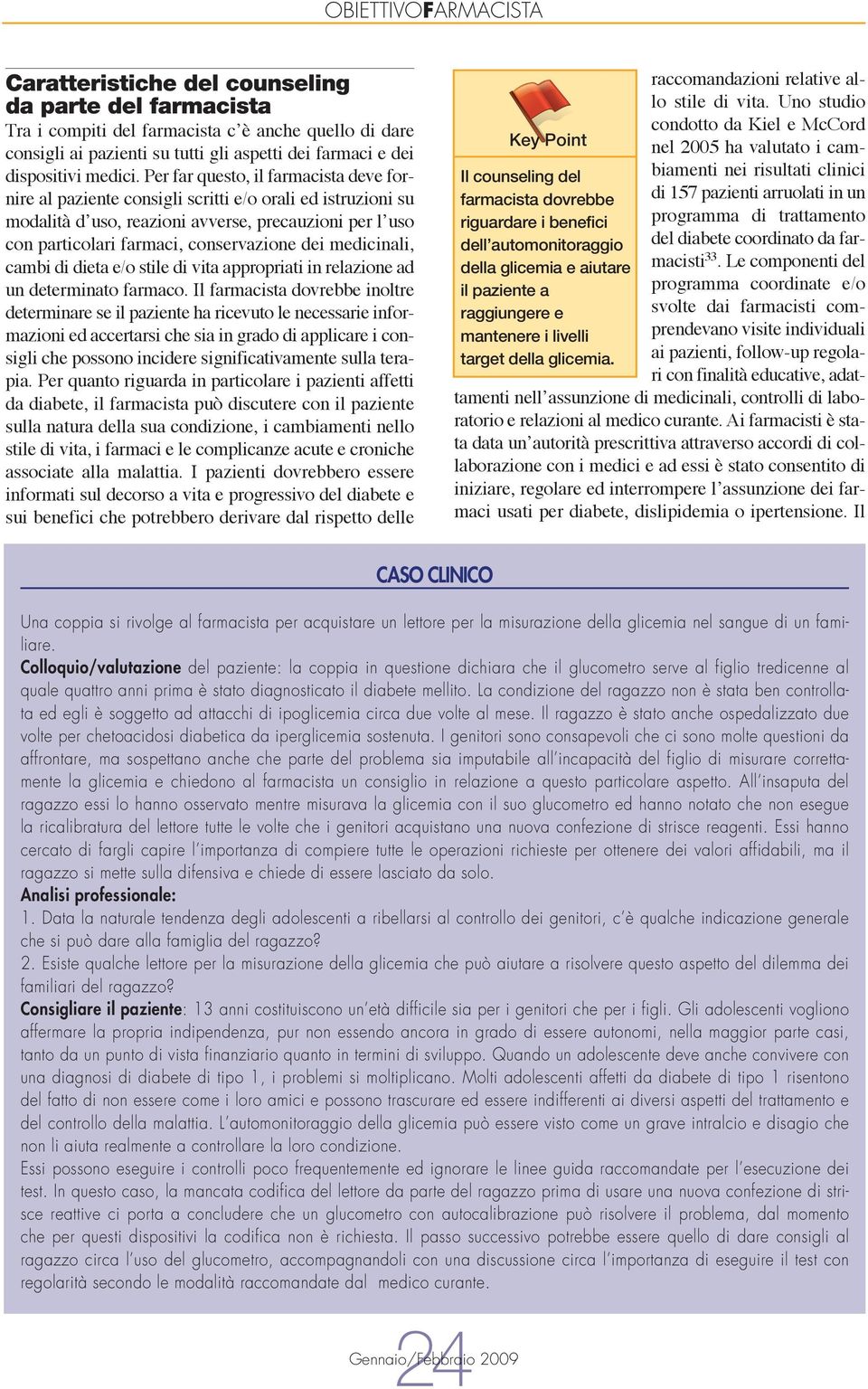 medicinali, cambi di dieta e/o stile di vita appropriati in relazione ad un determinato farmaco.