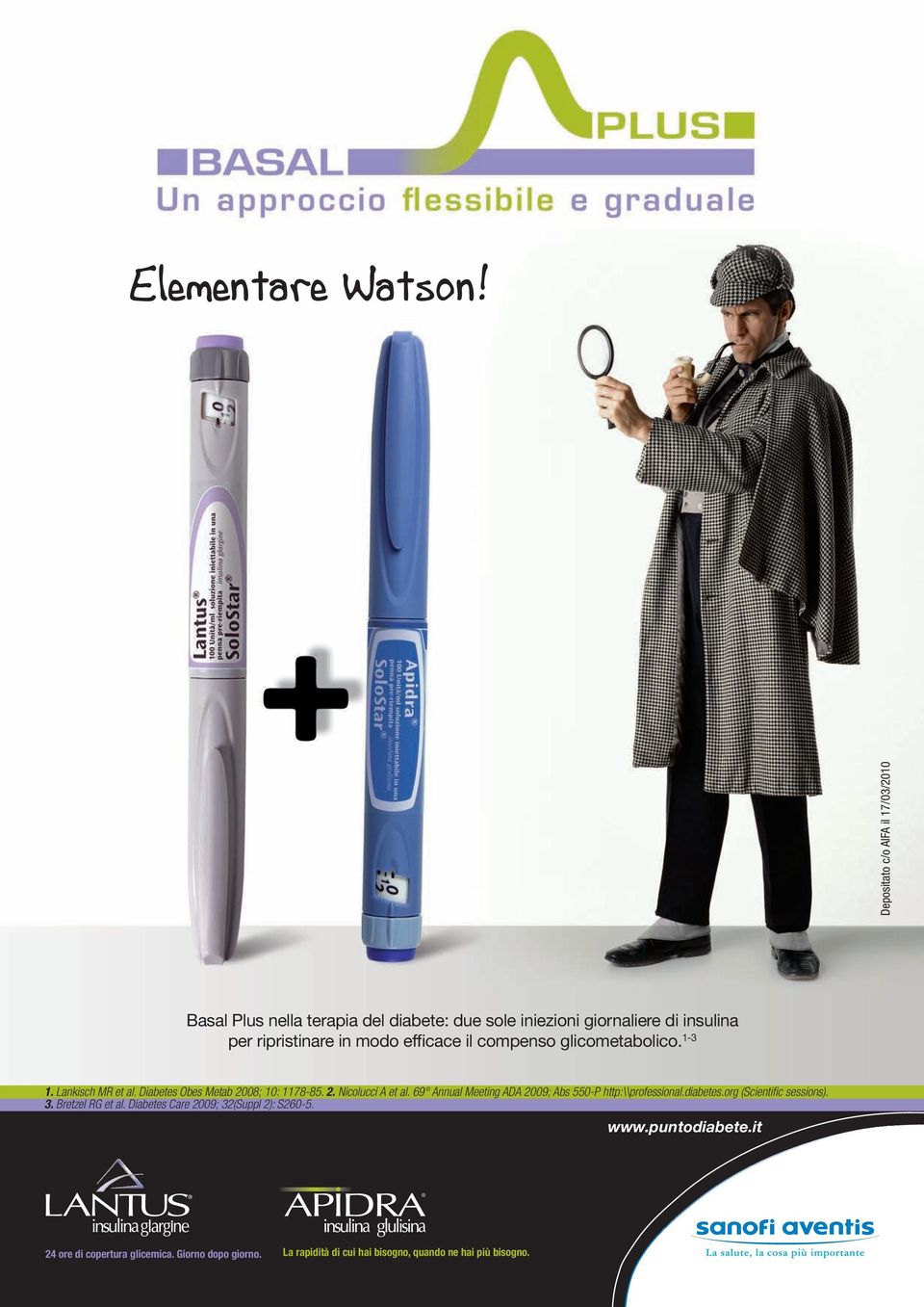 efficace il compenso glicometabolico. 1-3 1. Lankisch MR et al. Diabetes Obes Metab 2008; 10: 1178-85. 2. Nicolucci A et al.