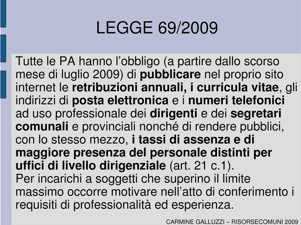 nonché di rendere pubblici, con lo stesso mezzo, i tassi di assenza e di maggiore presenza del personale distinti per uffici di livello dirigenziale