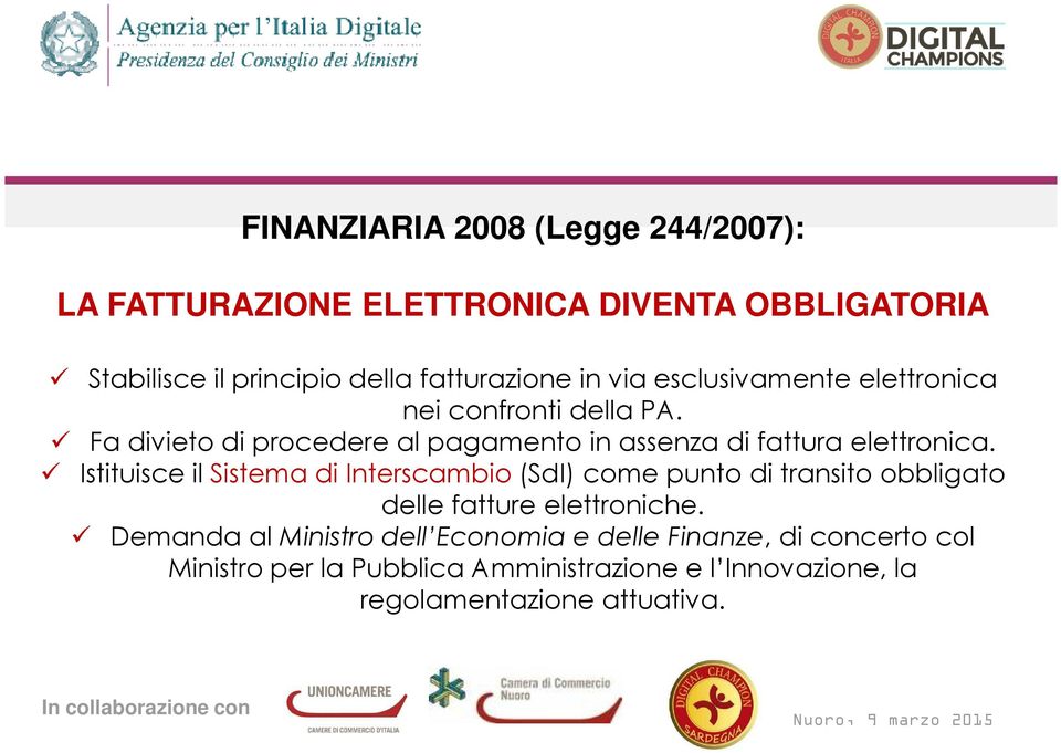 Istituisce il Sistema di Interscambio (SdI) come punto di transito obbligato delle fatture elettroniche.