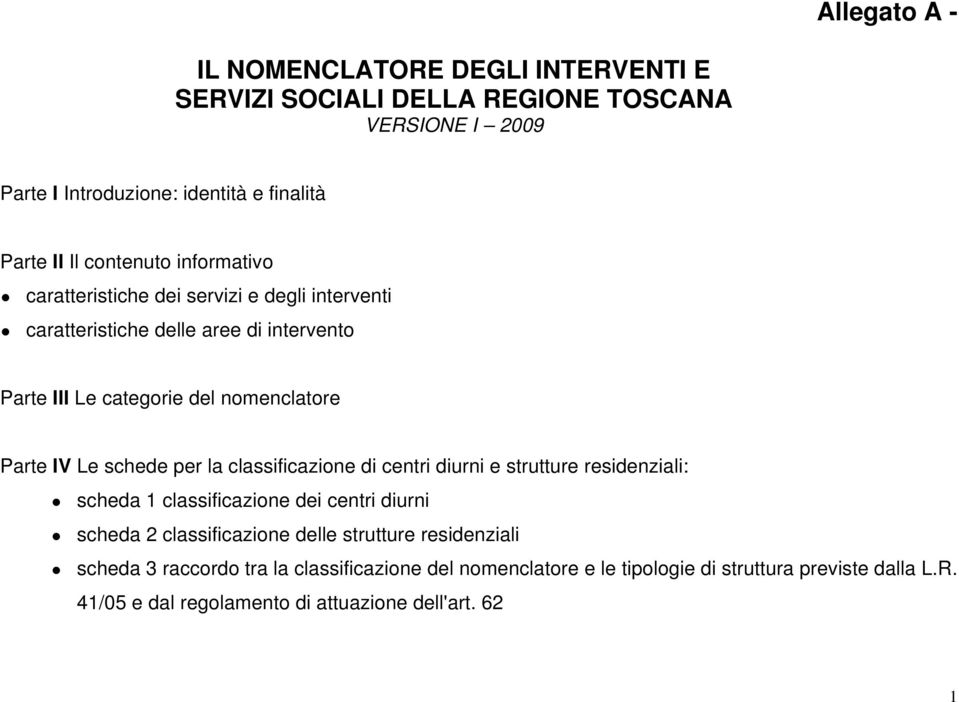 schede per la classificazione di centri diurni e strutture residenziali: scheda 1 classificazione dei centri diurni scheda 2 classificazione delle strutture