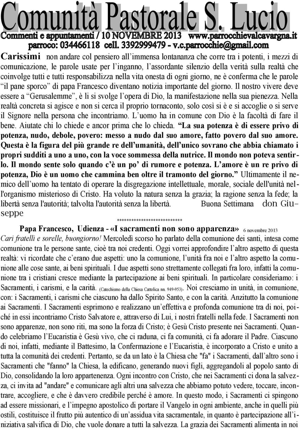 Il nostro vivere deve essere a Gerusalemme, è li si svolge l opera di Dio, la manifestazione nella sua pienezza.