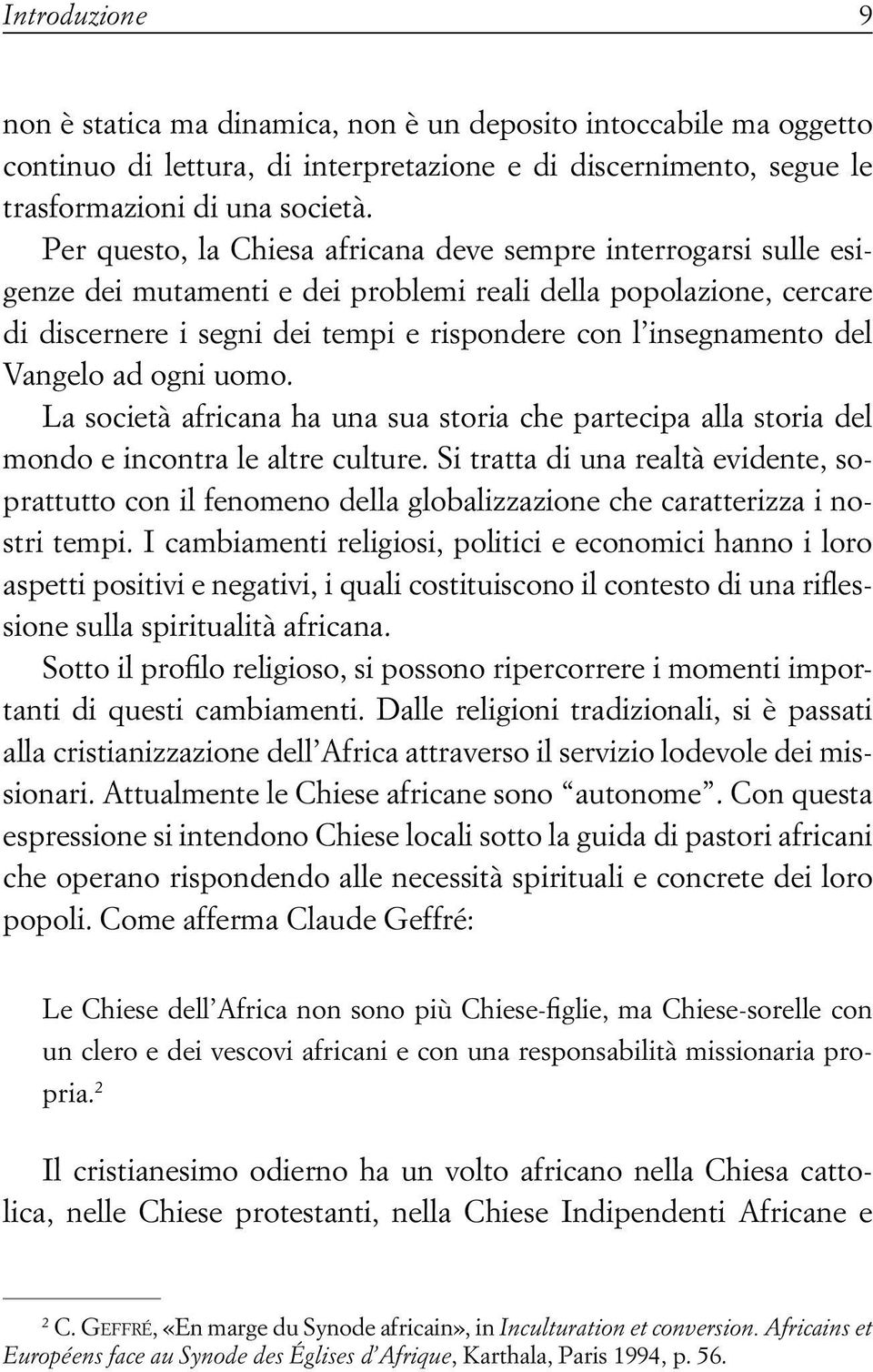 del Vangelo ad ogni uomo. La società africana ha una sua storia che partecipa alla storia del mondo e incontra le altre culture.