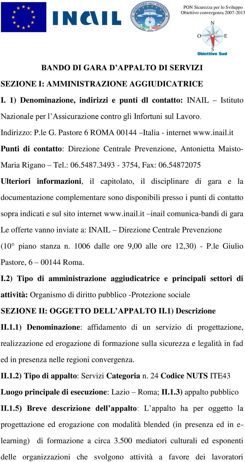 it Punti di contatto: Direzione Centrale Prevenzione, Antonietta Maisto- Maria Rigano Tel.: 06.5487.3493-3754, Fax: 06.