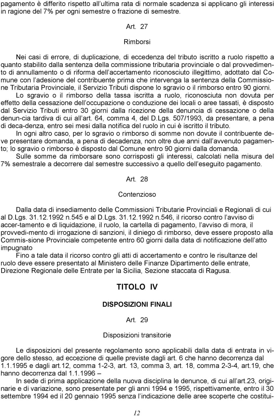 annullamento o di riforma dell accertamento riconosciuto illegittimo, adottato dal Comune con l adesione del contribuente prima che intervenga la sentenza della Commissione Tributaria Provinciale, il