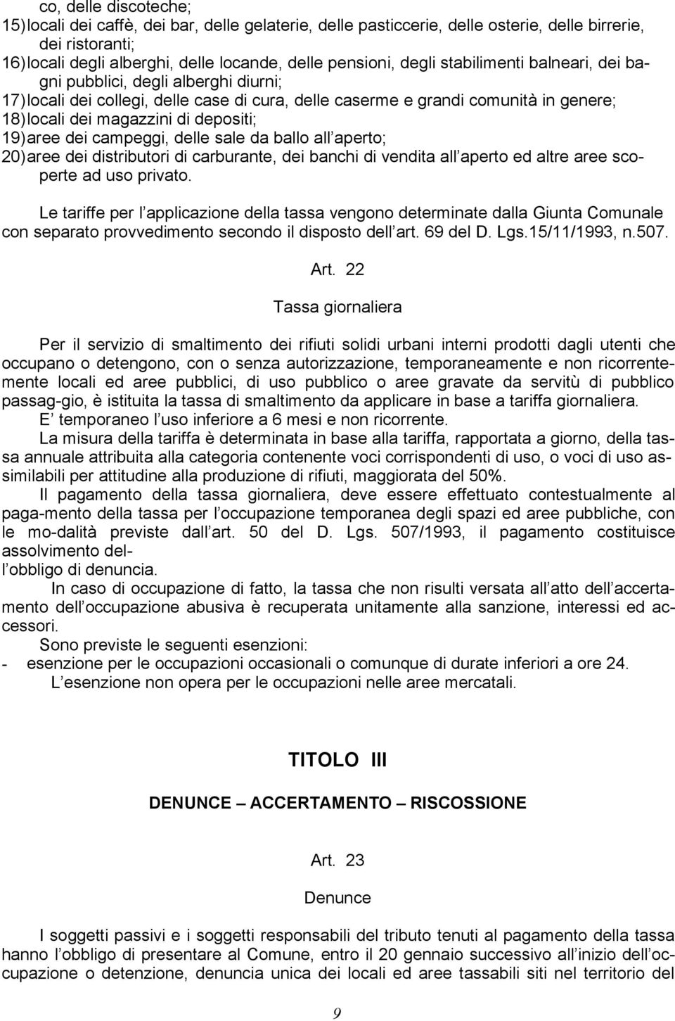 dei campeggi, delle sale da ballo all aperto; 20)aree dei distributori di carburante, dei banchi di vendita all aperto ed altre aree scoperte ad uso privato.