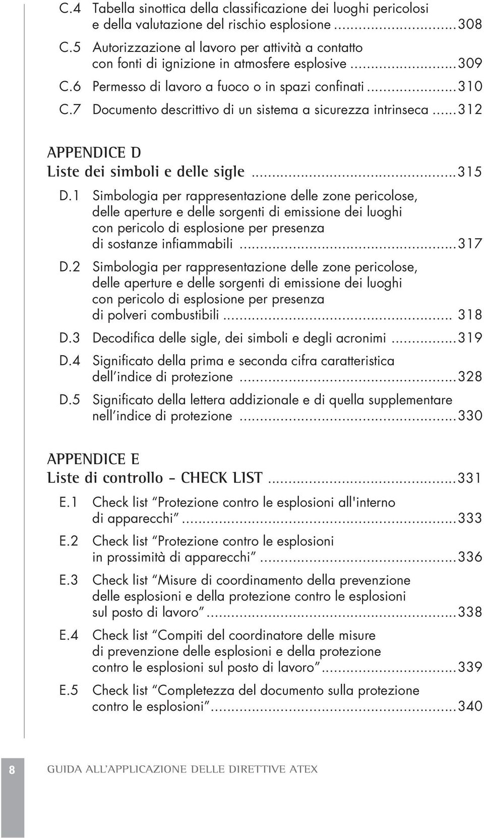 7 Documento descrittivo di un sistema a sicurezza intrinseca...312 APPENDICE D Liste dei simboli e delle sigle...315 D.