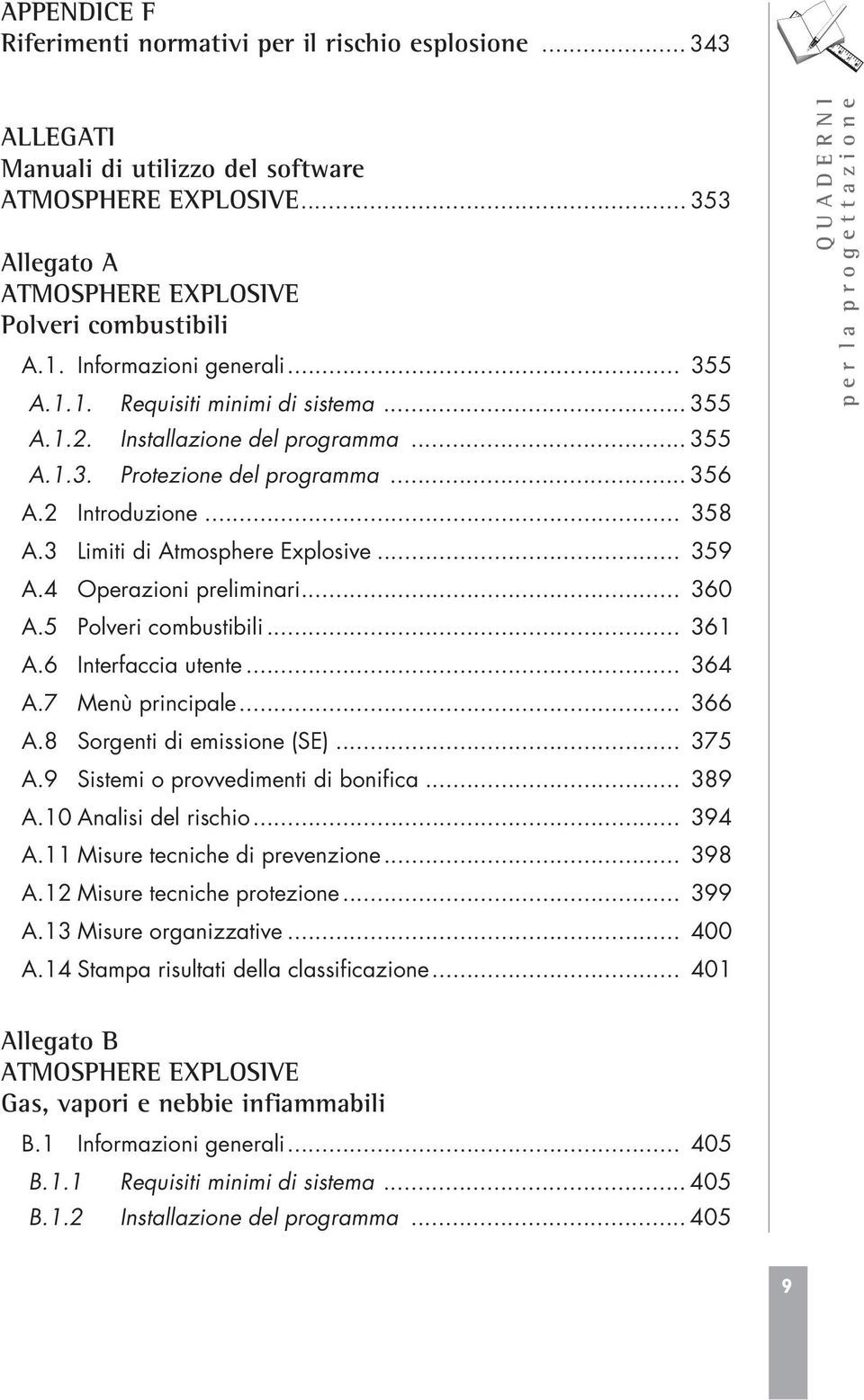 3 Limiti di Atmosphere Explosive... 359 A.4 Operazioni preliminari... 360 A.5 Polveri combustibili... 361 A.6 Interfaccia utente... 364 A.7 Menù principale... 366 A.8 Sorgenti di emissione (SE).