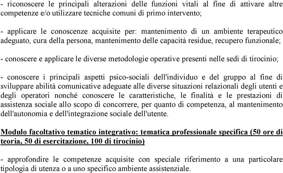 sedi di tirocinio; - conoscere i principali aspetti psico-sociali dell'individuo e del gruppo al fine di sviluppare abilità comunicative adeguate alle diverse situazioni relazionali degli utenti e