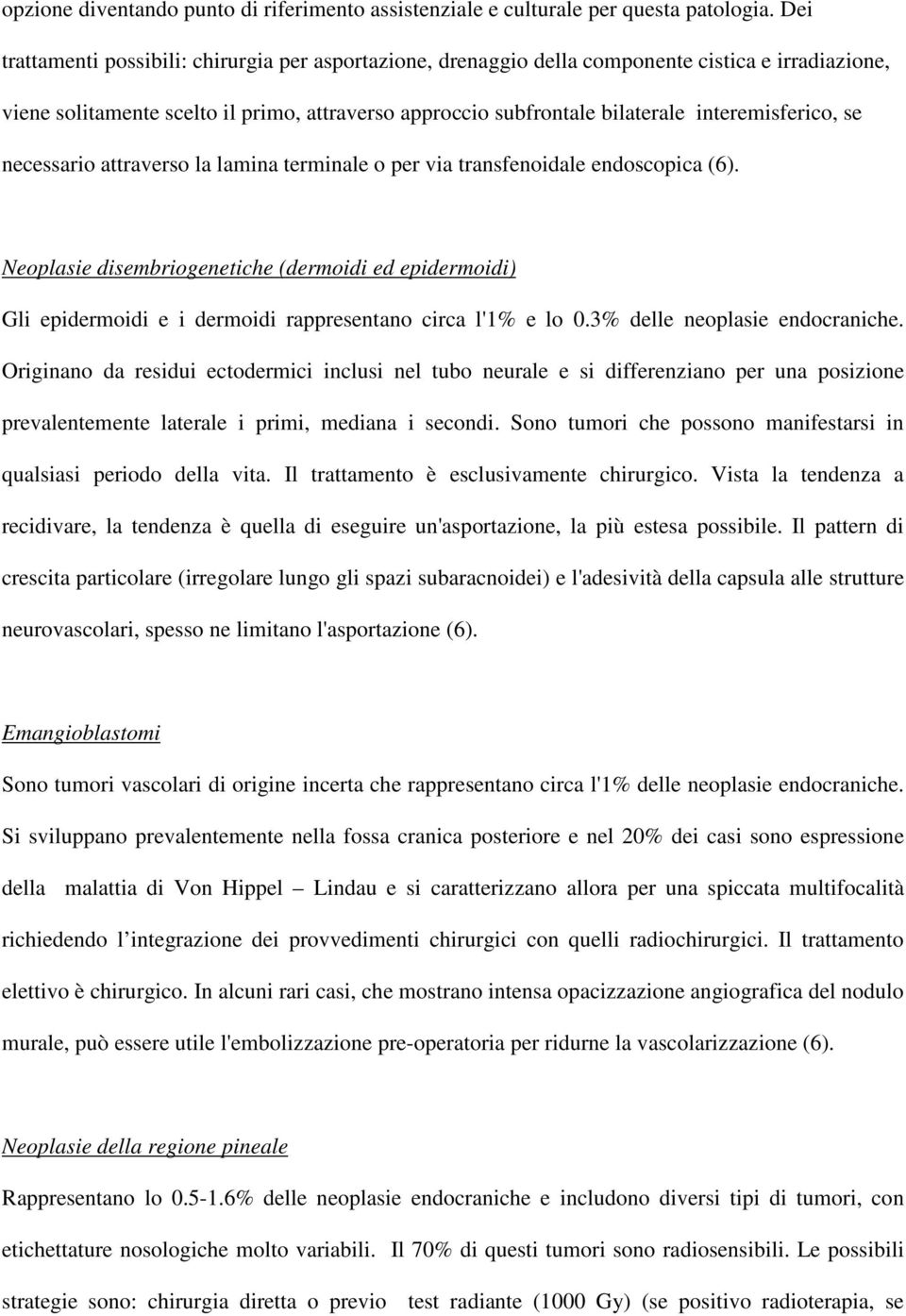 interemisferico, se necessario attraverso la lamina terminale o per via transfenoidale endoscopica (6).