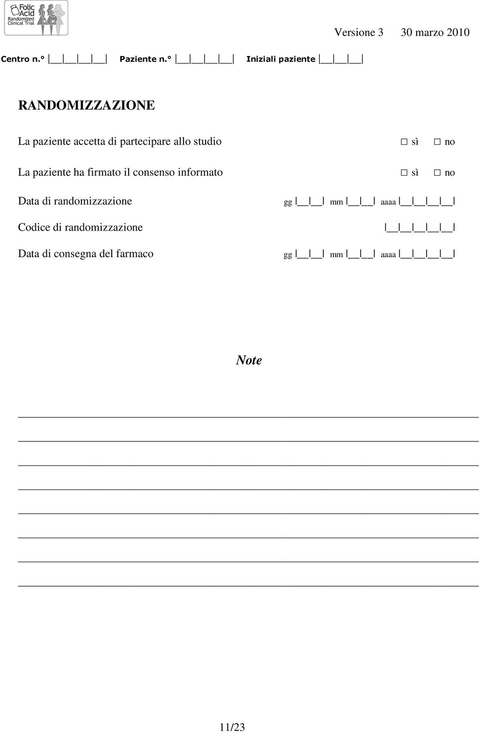 partecipare allo studio sì no La paziente ha firmato il consenso