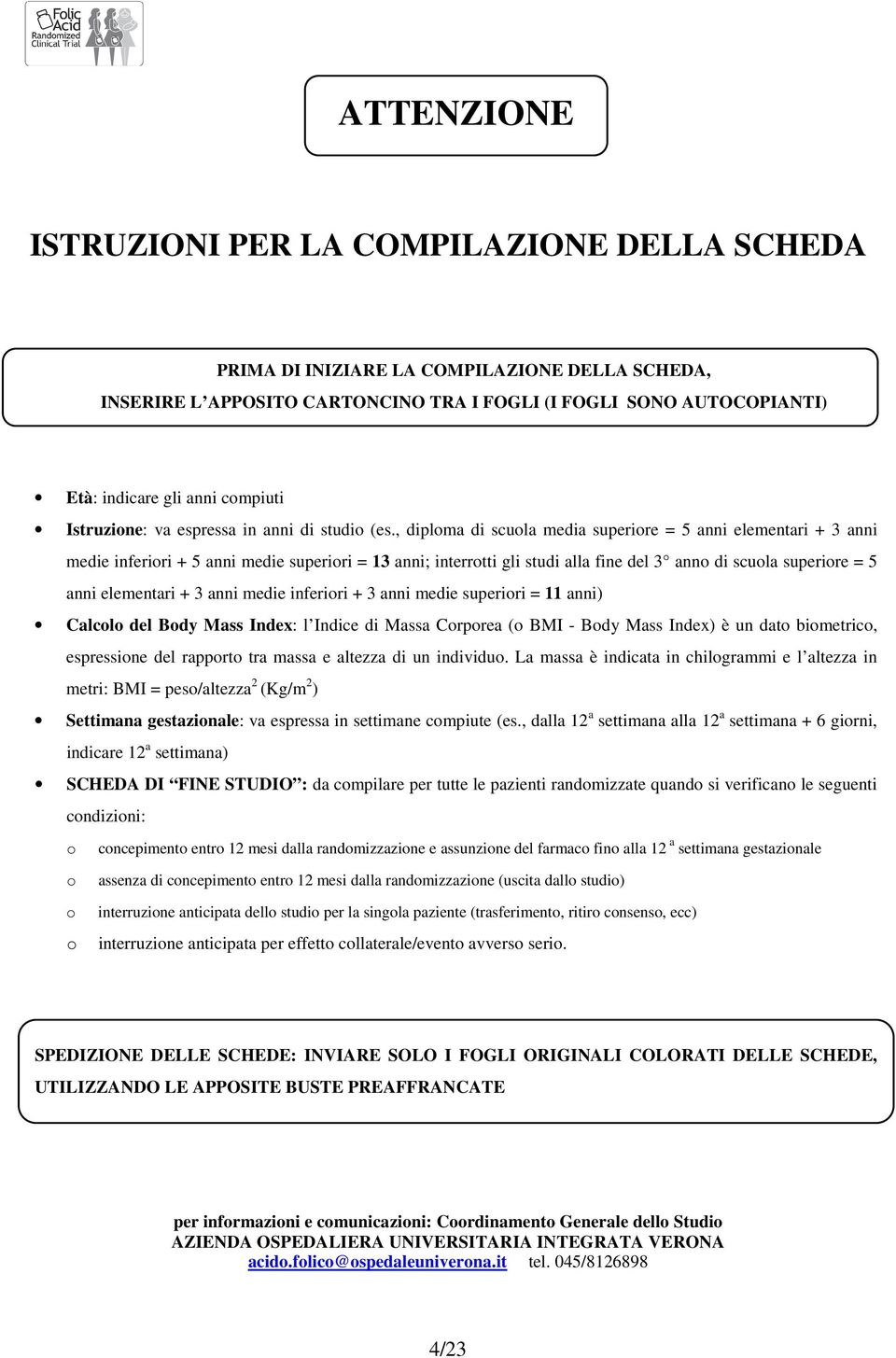 , diploma di scuola media superiore = 5 anni elementari + 3 anni medie inferiori + 5 anni medie superiori = 13 anni; interrotti gli studi alla fine del 3 anno di scuola superiore = 5 anni elementari