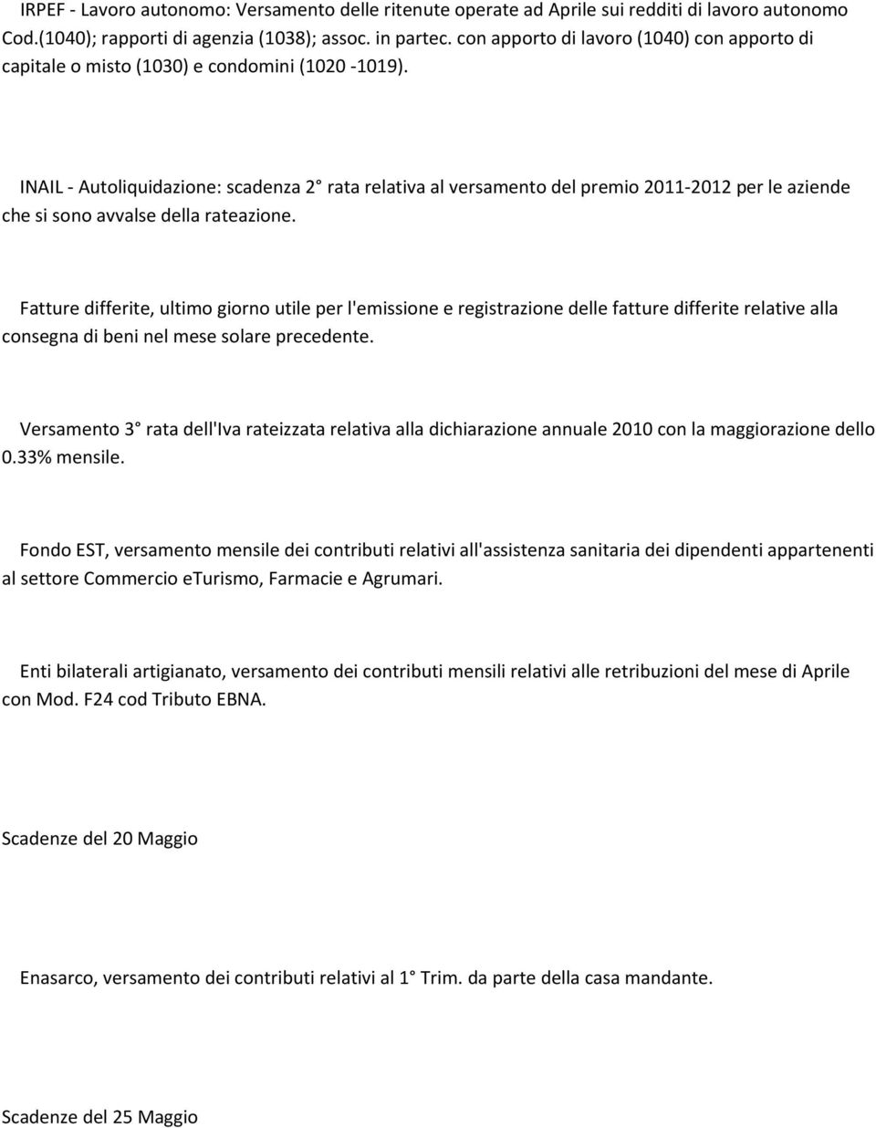 INAIL Autoliquidazione: scadenza 2 rata relativa al versamento del premio 2011 2012 per le aziende che si sono avvalse della rateazione.