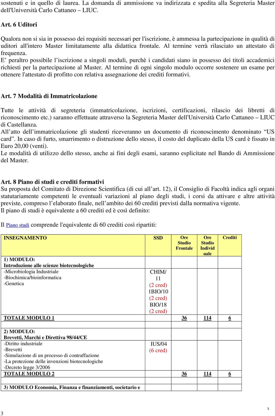 Al termine verrà rilasciato un attestato di frequenza.