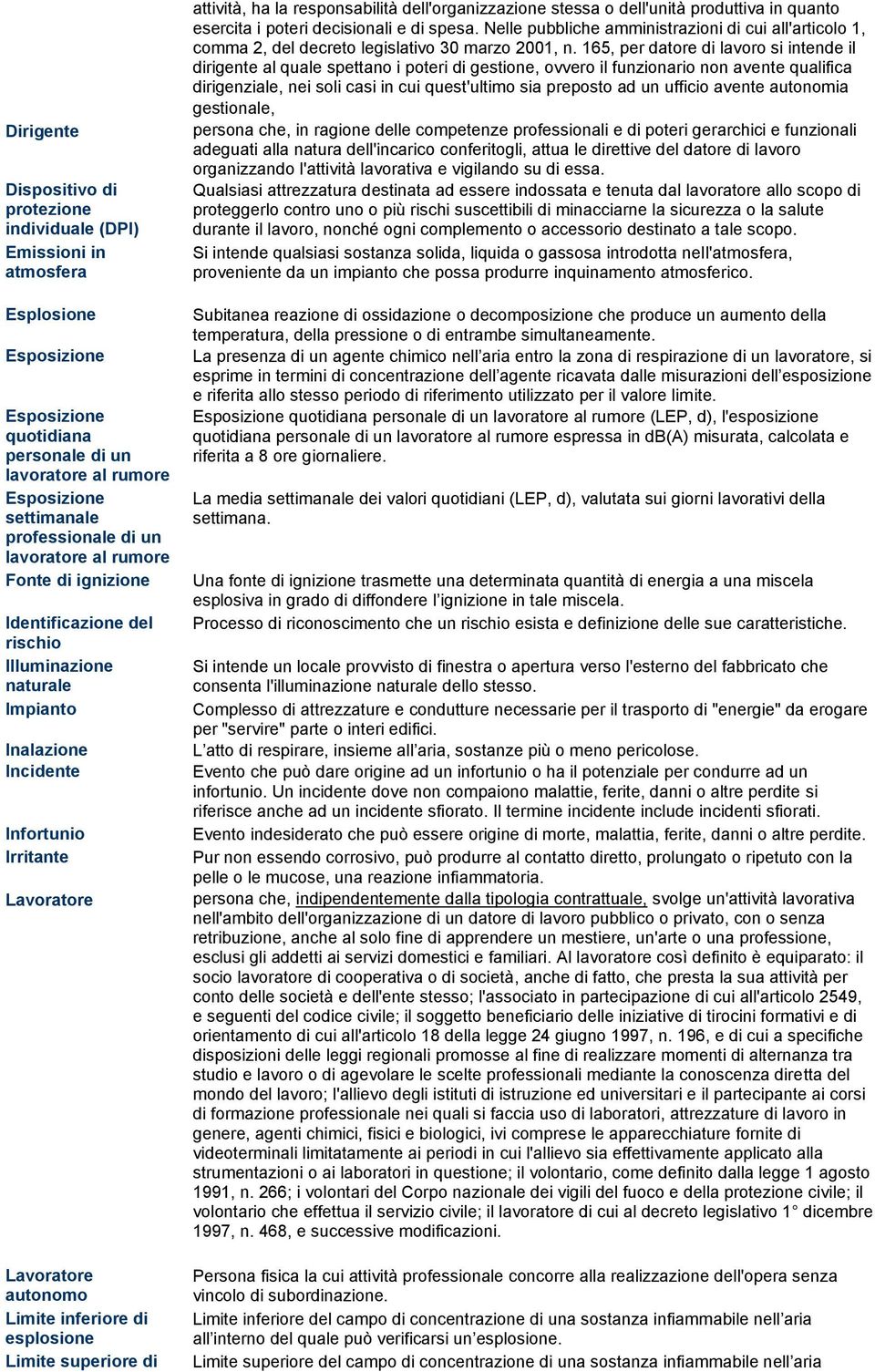 esplosione Limite superiore di attività, ha la responsabilità dell'organizzazione stessa o dell'unità produttiva in quanto esercita i poteri decisionali e di spesa.