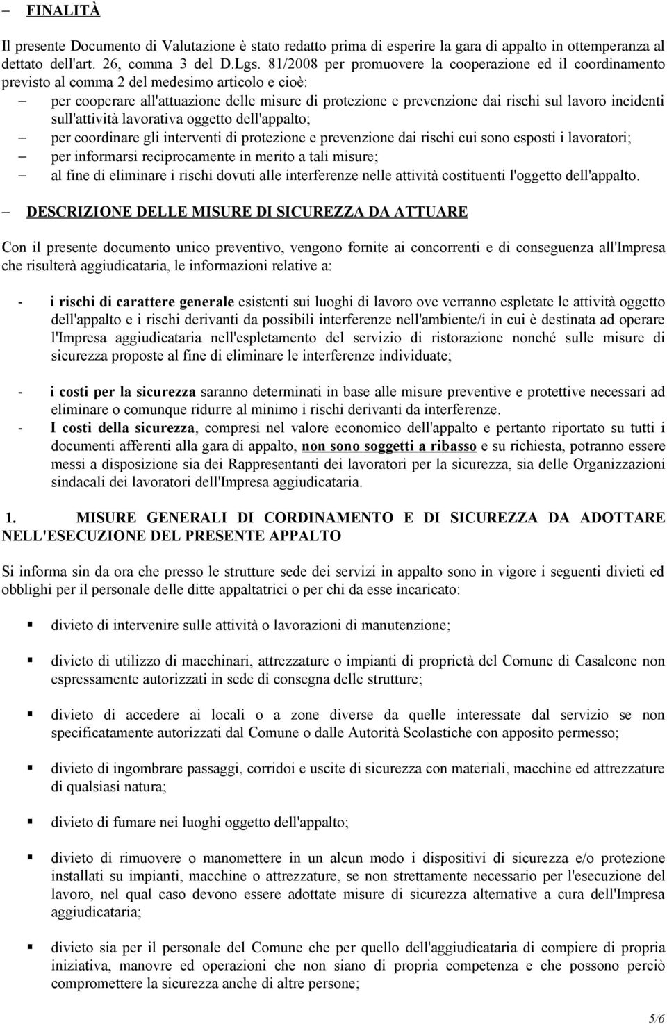 lavoro incidenti sull'attività lavorativa oggetto dell'appalto; per coordinare gli interventi di protezione e prevenzione dai rischi cui sono esposti i lavoratori; per informarsi reciprocamente in